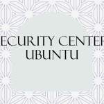 Pusat Keamanan Baru Ubuntu Segera Hadir dalam Versi Stabil