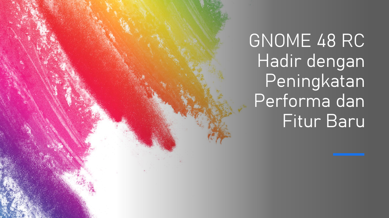 Read more about the article GNOME 48 RC Hadir dengan Peningkatan Performa dan Fitur Baru