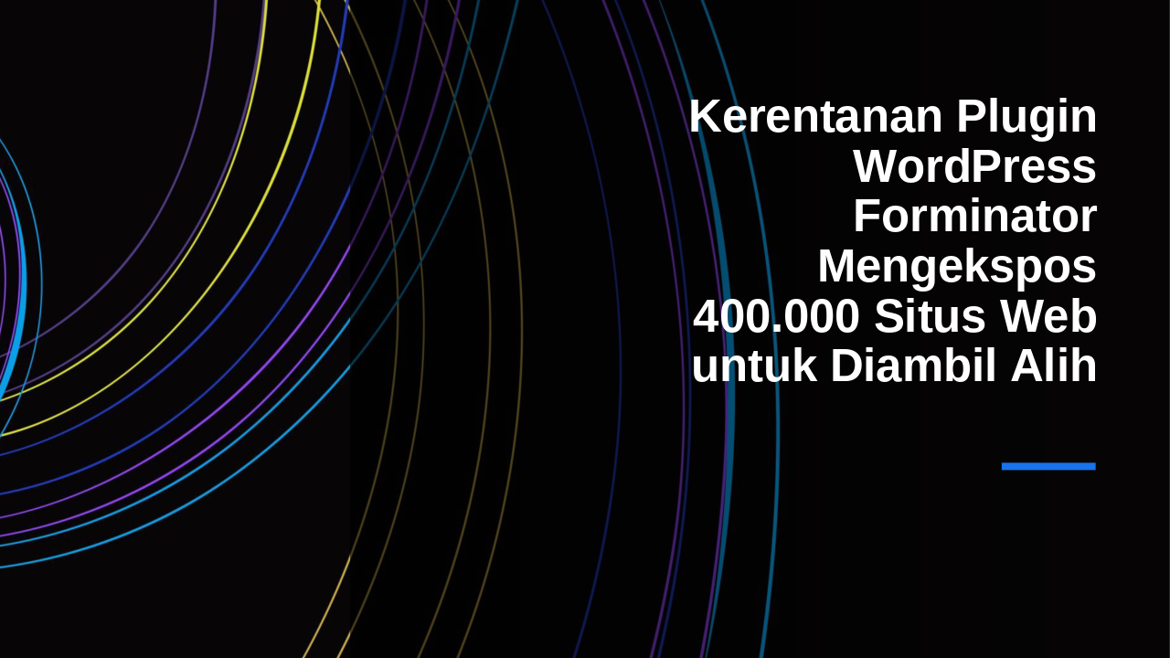 Read more about the article Celah Kritis di Plugin Forminator WordPress Ancam 400.000 Situs Web