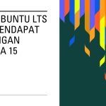 Rilis Ubuntu LTS Kini Mendapat Dukungan Selama 15 Tahun​